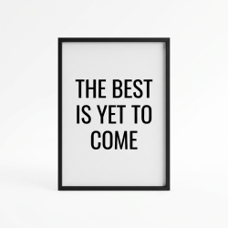 The best is yet to come' Framed poster