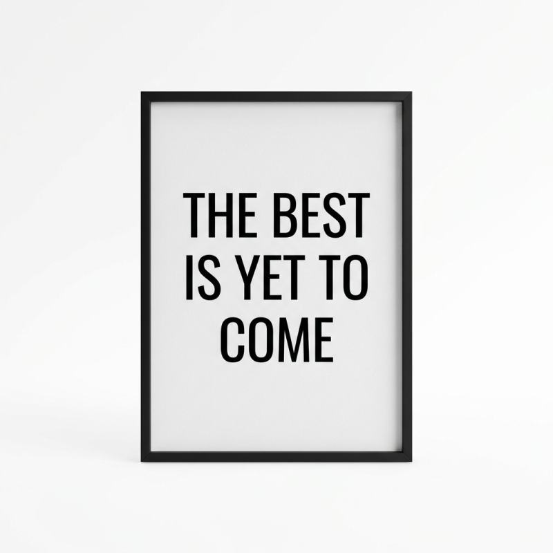 The best is yet to come' Framed poster