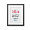 Today is a good day Poster | Wanddekoration